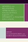 Image for Mindful and relational approaches to social justice, equity, and diversity in teacher education