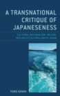 Image for A transnational critique of Japaneseness  : cultural nationalism, racism, and multiculturalism in Japan