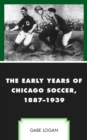 Image for The early years of chicago soccer, 1887-1939