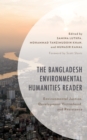 Image for The Bangladesh Environmental Humanities Reader: Environmental Justice, Development Victimhood, and Resistance