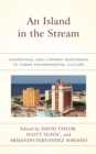 Image for An island in the stream  : ecocritical and literary responses to Cuban environmental culture
