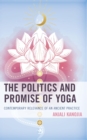 Image for The Politics and Promise of Yoga: Contemporary Relevance of an Ancient Practice