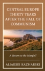 Image for Central Europe thirty years after the fall of communism  : a return to the margin?