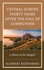 Image for Central Europe Thirty Years After the Fall of Communism: A Return to the Margin?