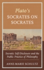 Image for Plato&#39;s Socrates On Socrates: Socratic Self-disclosure and the Public Practice of Philosophy