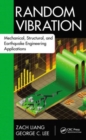 Image for Random vibration  : mechanical, structural, and earthquake engineering applications