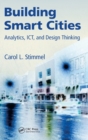 Image for Building smart cities  : analytics, ICT, and design thinking