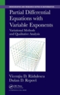 Image for Partial differential equations with variable exponents  : variational methods and qualitative analysis