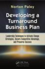 Image for Developing a turnaround business plan: leadership techniques to activate change strategies, secure competitive advantage, and preserve success