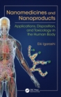 Image for Nanomedicines and nanoproducts  : applications, disposition, and toxicology in the human body