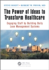 Image for The power of ideas to transform healthcare: engaging staff by building daily lean management systems