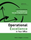 Image for Operational excellence in your office  : a guide to achieving autonomous value stream flow with lean techniques