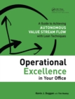 Image for Operational excellence in your office: a guide to achieving autonomous value stream flow with lean techniques