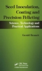 Image for Seed inoculation, coating and precision pelleting  : science, technology and practical applications