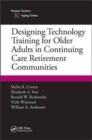 Image for Designing Technology Training for Older Adults in Continuing Care Retirement Communities