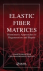 Image for Elastic Fiber Matrices : Biomimetic Approaches to Regeneration and Repair
