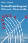 Image for Situational project management  : the dynamics of success and failure