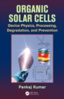 Image for Organic solar cells: device physics, processing, degradation, and prevention