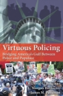 Image for Virtuous policing  : bridging America&#39;s gulf between police and populace