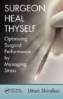 Image for Surgeon heal thyself  : optimising surgical performance by reducing stress