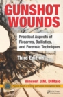 Image for Gunshot wounds  : practical aspects of firearms, ballistics, and forensic techniques