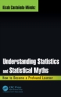Image for Understanding statistics and statistical myths  : how to become a profound learner