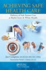 Image for Achieving safe health care  : delivery of safe patient care at Baylor Scott &amp; White Health