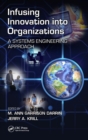 Image for Infusing innovation into organizations  : a systems engineering approach