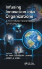 Image for Infusing innovation into organizations: a systems engineering approach