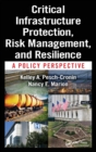 Image for Critical infrastructure protection, risk management, and resilience  : a policy perspective
