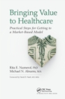 Image for Bringing value to healthcare: practical steps for getting to a market-based model
