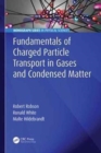 Image for Fundamentals of Charged Particle Transport in Gases and Condensed Matter