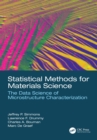 Image for Statistical methods for materials science: the data science of microstructure characterization