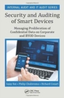Image for Security and auditing of smart devices  : managing proliferation of confidential data on corporate and BYOD devices