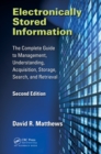 Image for Electronically stored information: the complete guide to management, understanding, acquisistion, storage, search, and retrieval