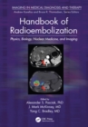 Image for Handbook of radioembolization: physics, biology, nuclear medicine, and imaging