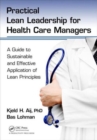 Image for Practical lean leadership for health care managers  : a guide to sustainable and effective application of lean principles