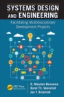 Image for Systems design and engineering  : facilitating multidisciplinary development projects