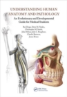 Image for Understanding human anatomy and pathology  : an evolutionary and developmental guide for medical students