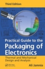 Image for Practical Guide to the Packaging of Electronics : Thermal and Mechanical Design and Analysis, Third Edition