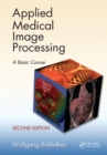 Image for Applied medical image processing: a basic course