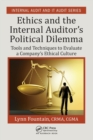 Image for Ethics and the internal auditor&#39;s political dilemma  : tools and techniques to evaluate a company&#39;s ethical culture