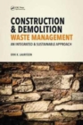 Image for Construction and demolition waste management  : an integrated and sustainable approach