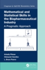 Image for Mathematical and statistical skills in the biopharmaceutical industry  : a pragmatic approach