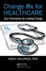 Image for Change Rx for healthcare  : your prescription for leading change