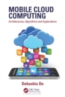 Image for Mobile cloud computing: architectures, algorithms and applications