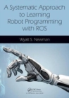 Image for A Systematic Approach to Learning Robot Programming with ROS