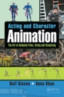 Image for Acting and character animation: the art of animated films, acting and visualizing