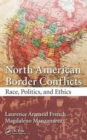 Image for North American border conflicts  : race, politics, and ethics