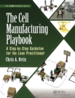 Image for The Cell Manufacturing Playbook: A Step-by-Step Guideline for the Lean Practitioner